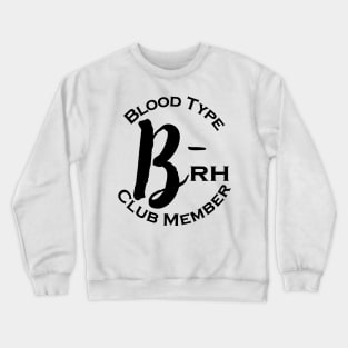 Blood type B minus club member Crewneck Sweatshirt